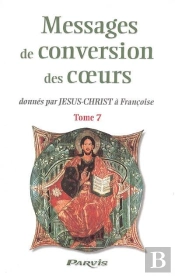 Messages De Conversion Des Coeurs Donnés Par Jésus-Christ À Françoise T.7
