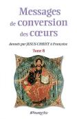 Messages De Conversion Des Coeurs : Donnés Par Jésus-Christ À Françoise T.8