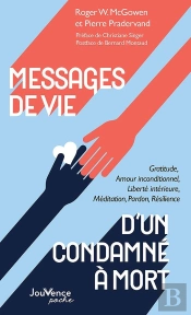 Messages De Vie D'Un Condamné À Mort : Gratitude, Amour Inconditionnel, Liberté Intérieure, Méditation, Pardon, Résilience