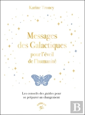 Messages Des Galactiques Pour L'Éveil De L'Humanité : Les Conseils Des Guides Pour Se Préparer Au Changement