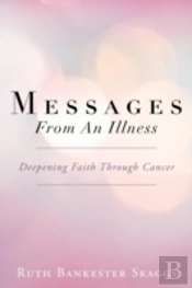 Messages From An Illness: Deepening Faith Through Cancer