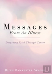 Messages From An Illness: Deepening Faith Through Cancer