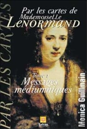 Messages Mediumniques T.1 ; Par Les Cartes De Lenormand