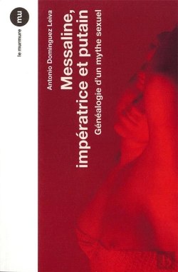 Bertrand.pt - Messaline, Impératice Et Putain ; Généalogie D'Un Mythe Sexuel