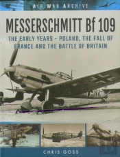 Messerschmitt Bf 109: The Early Years - Poland, The Fall Of France And The Battle Of Britain