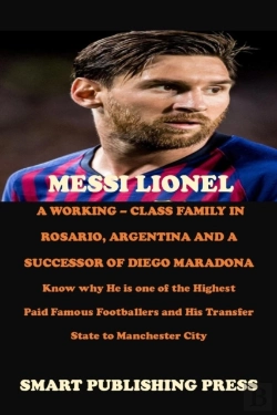 Bertrand.pt - Messi Lionel A Working - Class Family In Rosario, Argentina And A Successor Of Diego Maradona