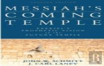 Messiah`S Coming Temple Â€“ Ezekiel`S Prophetic Vision Of The Future Temple