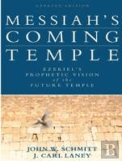 Messiah`S Coming Temple Â€“ Ezekiel`S Prophetic Vision Of The Future Temple