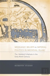 Messianic Beliefs And Imperial Politics In Medieval Islam