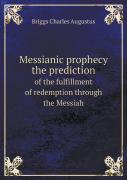 Messianic Prophecy The Prediction Of The Fulfillment Of Redemption Through The Messiah
