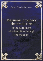 Messianic Prophecy The Prediction Of The Fulfillment Of Redemption Through The Messiah