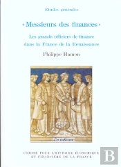 Messieurs Des Finances. Les Grands Officiers De Finance Dans La France De La Ren