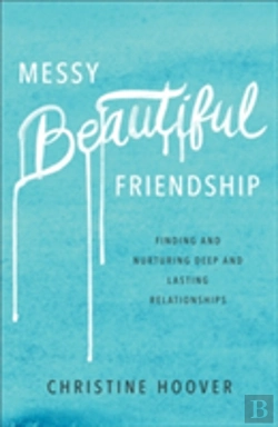Bertrand.pt - Messy Beautiful Friendship Â€“ Finding And Nurturing Deep And Lasting Relationships