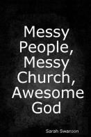 Messy People, Messy Church, Awesome God
