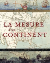 Mesure D'Un Continent ; Atlas Historique De L'Amérique Du Nord, 1492-1814