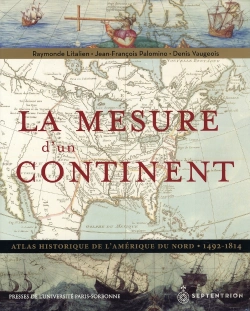 Bertrand.pt - Mesure D'Un Continent ; Atlas Historique De L'Amérique Du Nord, 1492-1814