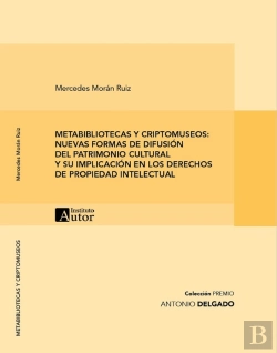 Bertrand.pt - Metabibliotecas Y Criptomuseos: Nuevas Formas De Difusión Del Patrimonio Cultural Y Su Implicación En Los Derechos De Propiedad Intelectual