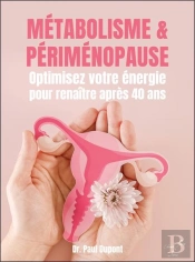 Métabolisme & Périménopause : Optimisez Votre Énergie Pour Renaître Après 40 Ans