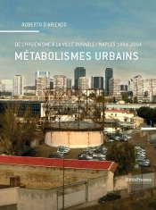 Métabolismes Urbains ; De L'Hygiénisme À La Ville Durable / Naples 1884-2004