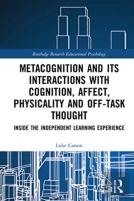 Metacognition And Its Interactions With Cognition, Affect, Physicality And Off-Task Thought