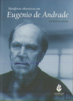 Bertrand.pt - Metáforas Obsessivas em Eugénio Andrade