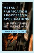 Metal Fabrication Processes & Applications