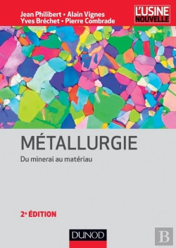 Bertrand.pt - Métallurgie - 2e Éd - Du Minerai Au Matériau : Du Minerai Au Matériau