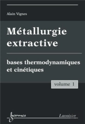 Métallurgie Extractive Tome 1 ; Bases Thermodynamiques Et Cinétiques