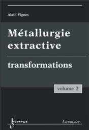 Métallurgie Extractive Tome 2 ; Transformations