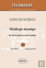 Métallurgie Mecanique Du Microscopique Au Macroscopique ; Science Des Materiaux Niveau B & C 2eme Edition
