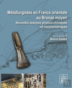 Bertrand.pt - Métallurgistes En France Orientale Au Bronze Moyen ; Nouvelles Analyses Physico-Chimiques Et Morphométriques
