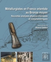 Métallurgistes En France Orientale Au Bronze Moyen ; Nouvelles Analyses Physico-Chimiques Et Morphométriques