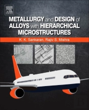 Metallurgy And Design Of Alloys With Hierarchical Microstructures