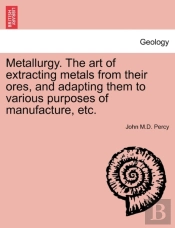Metallurgy. The Art Of Extracting Metals