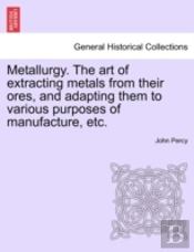 Metallurgy. The Art Of Extracting Metals