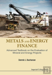 Metals And Energy Finance: Advanced Textbook On The Evaluation Of Mineral And Energy Projects