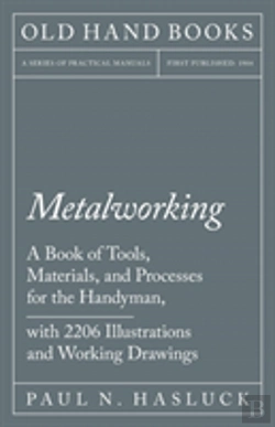 Bertrand.pt - Metalworking - A Book Of Tools, Materials, And Processes For The Handyman, With 2,206 Illustrations And Working Drawings