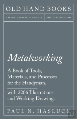 Bertrand.pt - Metalworking - A Book Of Tools, Materials, And Processes For The Handyman, With 2,206 Illustrations And Working Drawings