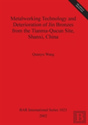 Metalworking Technology And Deterioration Of Jin Bronzes From The Tianma-Qucun Site Shanxi China