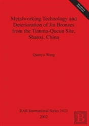 Metalworking Technology And Deterioration Of Jin Bronzes From The Tianma-Qucun Site Shanxi China