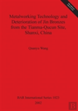 Bertrand.pt - Metalworking Technology And Deterioration Of Jin Bronzes From The Tianma-Qucun Site Shanxi China