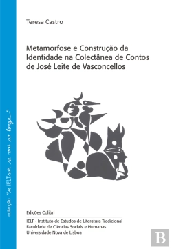 Bertrand.pt - Metamorfose e Construção da Identidade na Colectânea de Contos de José Leite de Vasconcellos