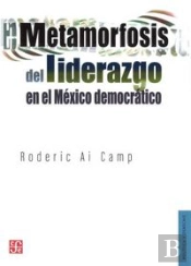 Metamorfosis Del Liderazgo En El Mexico Democratico 
