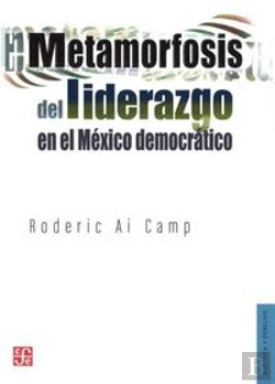 Bertrand.pt - Metamorfosis Del Liderazgo En El Mexico Democratico 