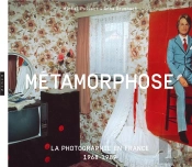 Métamorphose : La Photographie En France, 1968-1989