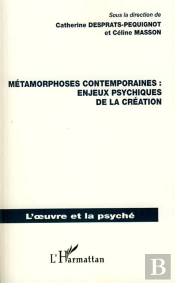 Métamorphoses Contemporaines ; Enjeux Psychiques De La Création