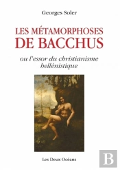 Metamorphoses De Bacchus Ou L'Essor Du Christianisme Hellenistique (Les)