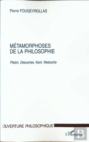 Metamorphoses De La Philosophie ; Platon Descartes Kant Nietzsche