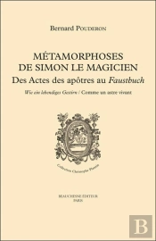 Métamorphoses De Simon Le Magicien ; Des Actes Des Apôtres Au Faustbuch