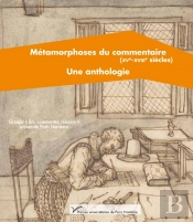 Métamorphoses Du Commentaire (Xve-Xviiie Siècle). Une Anthologie